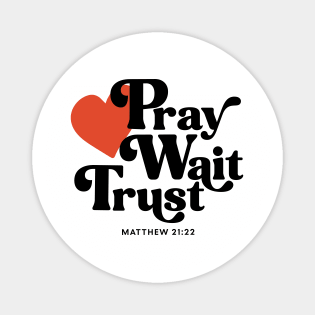 Pray Wait Trust - Matthew 21:22 Magnet by Unified by Design